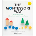 The Montessori Way, Revised and Expanded: An Education for Life; A Comprehensive Guide for Parents and Teachers