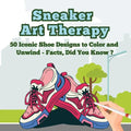Sneaker Art Therapy: 50 Iconic Shoe Designs to Color and Unwind - Facts, Did You Know ? A Fun and Relaxing Coloring Book with Sneaker Facts for Adults