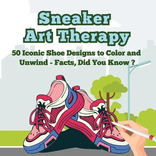 Sneaker Art Therapy: 50 Iconic Shoe Designs to Color and Unwind - Facts, Did You Know ? A Fun and Relaxing Coloring Book with Sneaker Facts for Adults