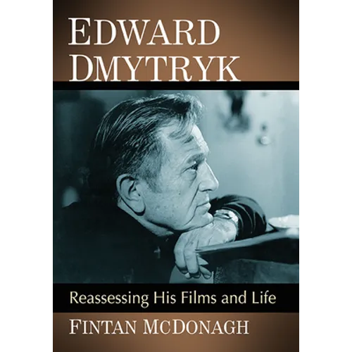 Edward Dmytryk: Reassessing His Films and Life