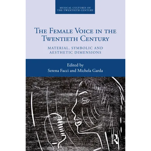 The Female Voice in the Twentieth Century: Material, Symbolic and Aesthetic Dimensions