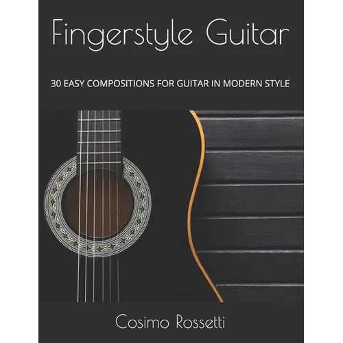Fingerstyle Guitar: 30 Easy Compositions for Guitar in Modern Style