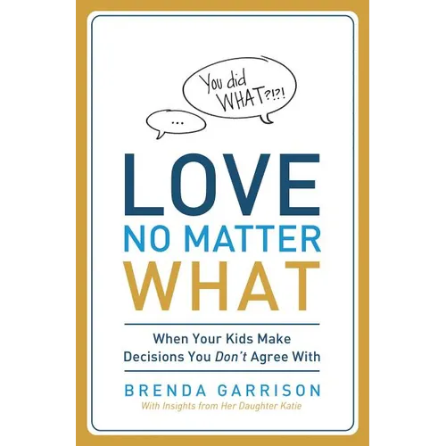 The Love No Matter What: When Your Kids Make Decisions You Don't Agree With