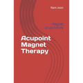 Acupoint Magnet Therapy: Magnet Acupuncture