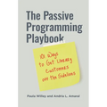 The Passive Programming Playbook: 101 Ways to Get Library Customers Off the Sidelines