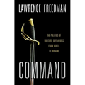 Command: The Politics of Military Operations from Korea to Ukraine