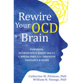 Rewire Your Ocd Brain: Powerful Neuroscience-Based Skills to Break Free from Obsessive Thoughts and Fears