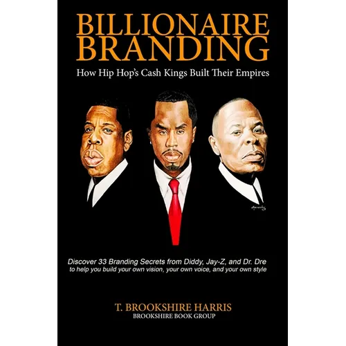 Billionaire Branding: How Hip Hop's Cash Kings Built Their Empires