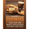 Cookies: The Top 100 Most Delicious Cookie Recipes