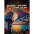 50 Armenian Folk Songs Anyone Can Sing