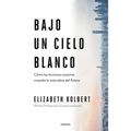Bajo Un Cielo Blanco: Cómo Los Humanos Estamos Creando La Naturaleza del Futuro