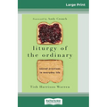 Liturgy of the Ordinary: Sacred Practices in Everyday Life (16pt Large Print Edition)