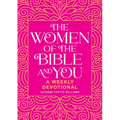 The Women of the Bible and You: A Weekly Devotional
