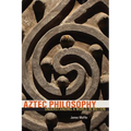 Aztec Philosophy: Understanding a World in Motion