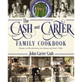 The Cash and Carter Family Cookbook: Recipes and Recollections from Johnny and June's Table - Southern Comfort Food and International Meals from the M
