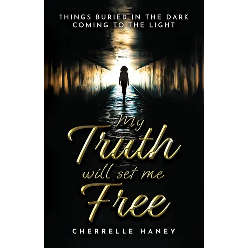 My Truth Will Set Me Free: Things Buried in the Dark Coming to the Light
