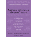 Gather: A Celebration of Women's Circles: A Womancraft Publishing Compendium