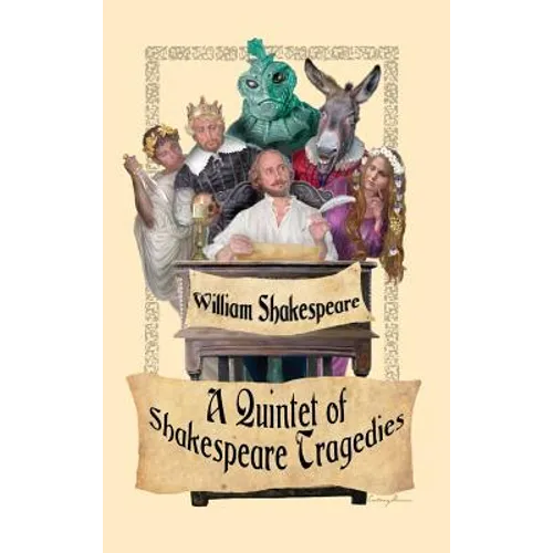 A Quintet of Shakespeare Tragedies (Romeo and Juliet, Hamlet, Macbeth, Othello, and King Lear): Five Great Tragedies in One Volume