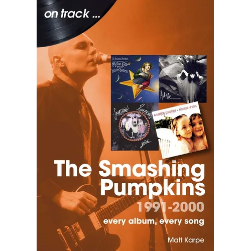 The Smashing Pumpkins 1991 to 2000: Every Album, Every Song