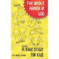 The Whole Armor of God: A Bible Study for Kids