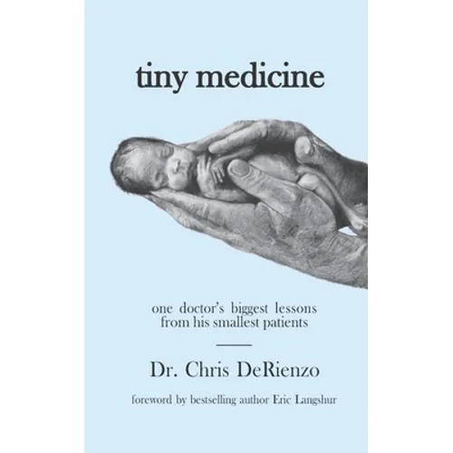 Tiny Medicine: One Doctor's Biggest Lessons from His Smallest Patients - Special Edition