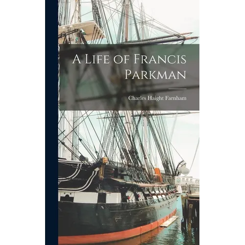 A Life of Francis Parkman