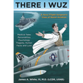 There I Wuz: A Navy Flight Surgeon's View of Naval Aviation