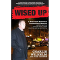 Wised Up: A Reformed Mobster's Confessional Memoir - Second Edition Updated With a New Chapter and More Photos