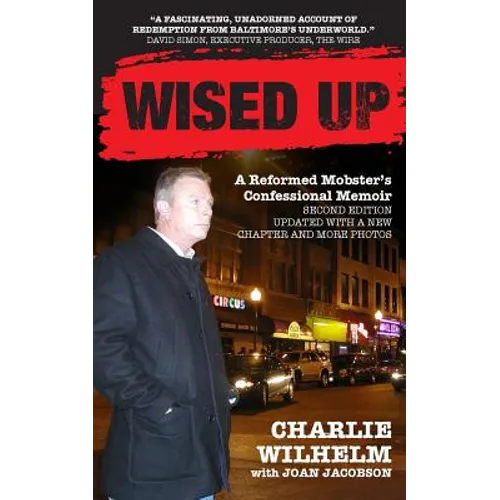Wised Up: A Reformed Mobster's Confessional Memoir - Second Edition Updated With a New Chapter and More Photos