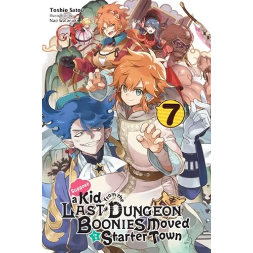 Suppose a Kid from the Last Dungeon Boonies Moved to a Starter Town, Vol. 7 (Light Novel): Volume 7