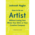 How to Be an Artist Without Losing Your Mind, Your Shirt, or Your Creative Compass: A Practical Guide