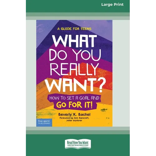 What Do You Really Want?: How to Set a Goal and Go for It! A Guide for Teens [Standard Large Print]