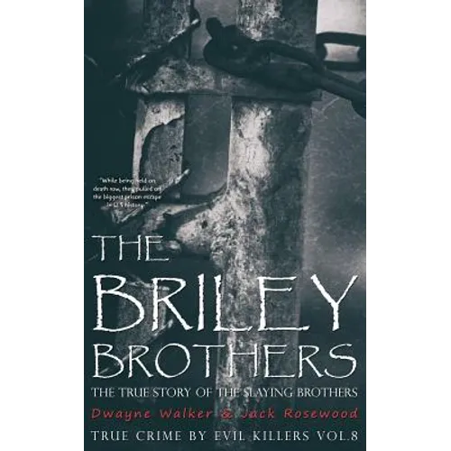 The Briley Brothers: The True Story of The Slaying Brothers: Historical Serial Killers and Murderers
