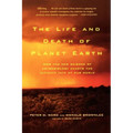The Life and Death of Planet Earth: How the New Science of Astrobiology Charts the Ultimate Fate of Our World