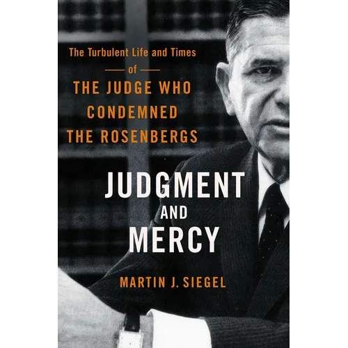 Judgment and Mercy: The Turbulent Life and Times of the Judge Who Condemned the Rosenbergs