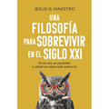 Una Filosofía Para Sobrevivir En El Siglo XXI (a Philosophy to Survive in the 21st Century - Spanish Edition): Yo No Soy Un Youtuber Y Usted No Sabe N