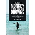 The Last Monkey Is the One Who Drowns: Autobiography of Antonio Manolo De León as Told to D. E. Ellis