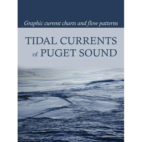 Tidal Currents of Puget Sound: Graphic Current Charts and Flow Patterns