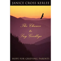 The Chance to Say Goodbye: Hope for Grieving Parents