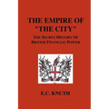 The Empire of "The City": The Secret History of British Financial Power