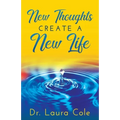 New Thoughts Create a New Life: Learn How to Manifest a Life you Love