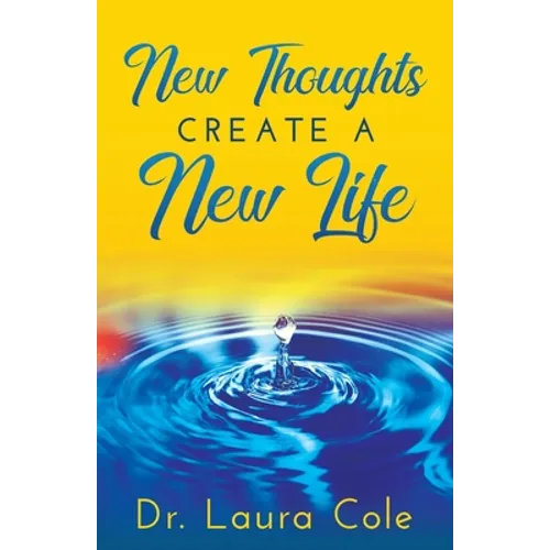 New Thoughts Create a New Life: Learn How to Manifest a Life you Love