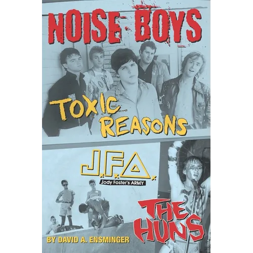 Noise Boys: Interviews with JFA, Toxic Reasons, and the Huns