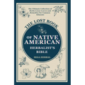 The Lost Book of Native American Herbalist's Bible: . The Ultimate Collection of Herbs Loose Leaves and Remedies for Common Ailments