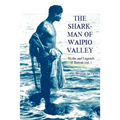 The Shark Man of Waipio Valley: Myths and Legends of Hawaii vol. 1