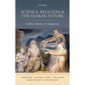 Science, Religion, and the Human Future: Conflict, Collusion, and Consequences