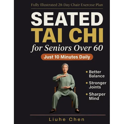 Seated Tai Chi for Seniors Over 60: A Fully Illustrated 28-Day Chair Exercise Plan for Better Balance, Stronger Joints, and a Sharper Mind - Just 10 M