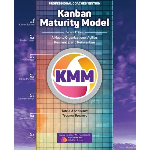 Kanban Maturity Model, Coaches' Edition: A Map to Organizational Agility, Resilience, and Reinvention