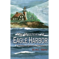 The Mystery at Eagle Harbor: A Michigan Lighthouse Adventure