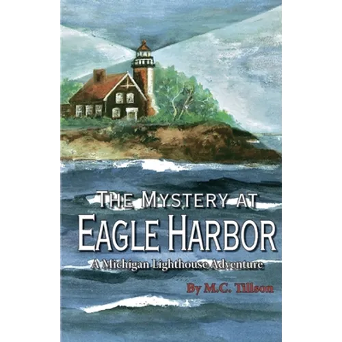 The Mystery at Eagle Harbor: A Michigan Lighthouse Adventure